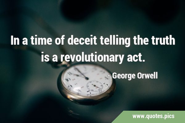 In a time of deceit telling the truth is a revolutionary …