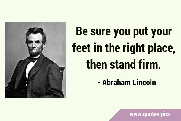 Be sure you put your feet in the right place, then stand …