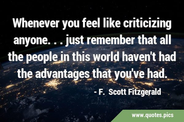 Whenever you feel like criticizing anyone... just remember that all the people in this world …