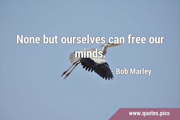 None but ourselves can free our …