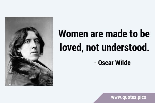 Women are made to be loved, not …