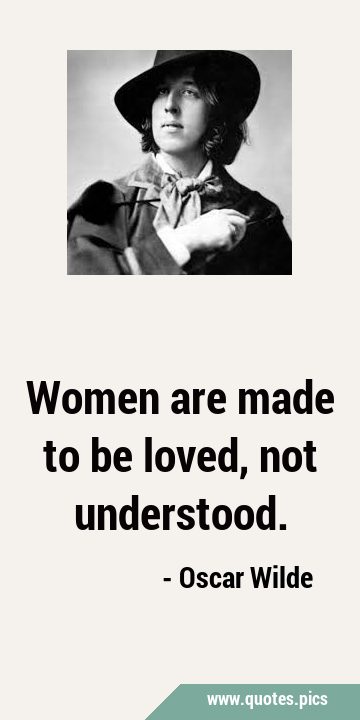 Women are made to be loved, not …