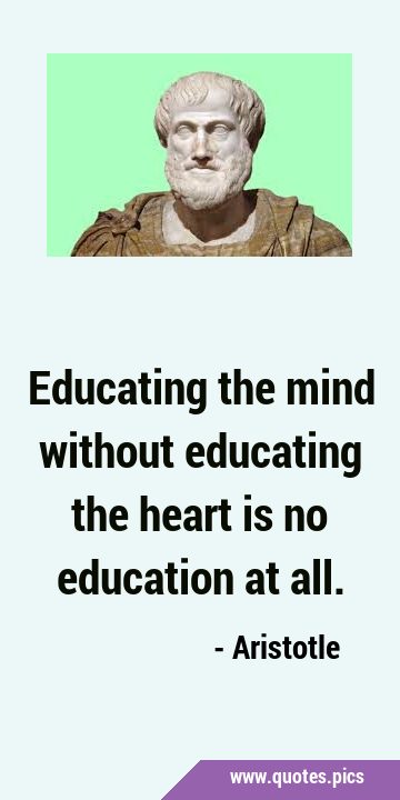 Educating the mind without educating the heart is no education at …
