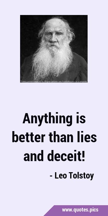 Anything is better than lies and …