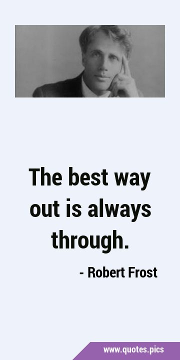 The best way out is always …