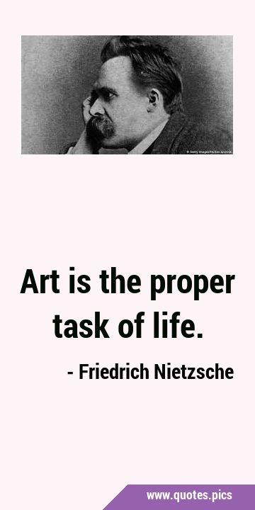 Art is the proper task of …