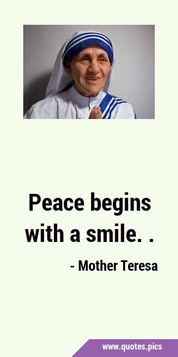 Peace begins with a …