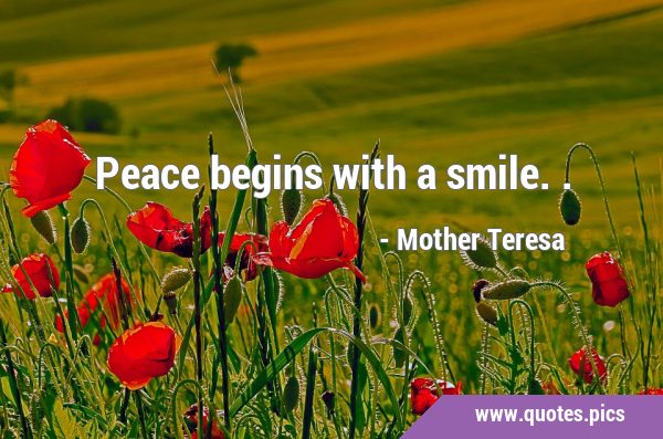 Peace begins with a …