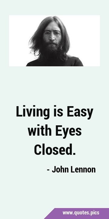 Living is Easy with Eyes …