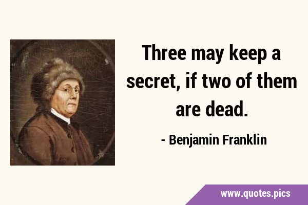 Three may keep a secret, if two of them are …