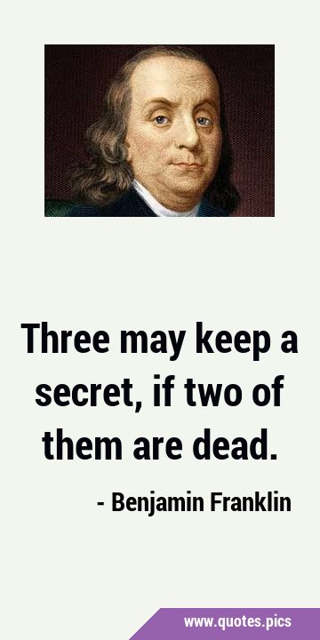 Three may keep a secret, if two of them are …