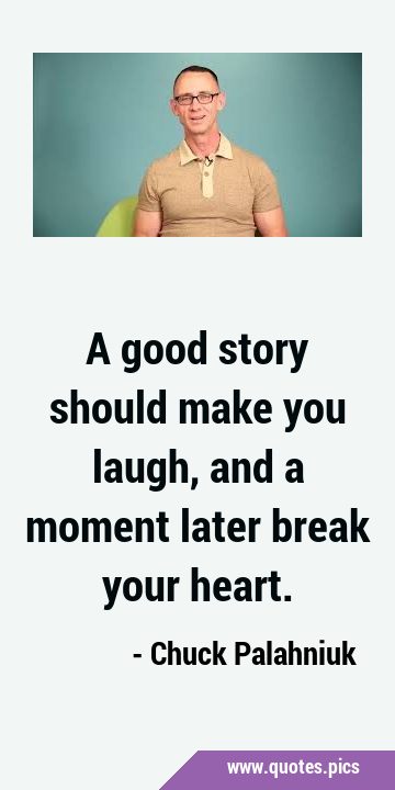 A good story should make you laugh, and a moment later break your …