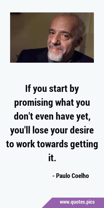 If you start by promising what you don