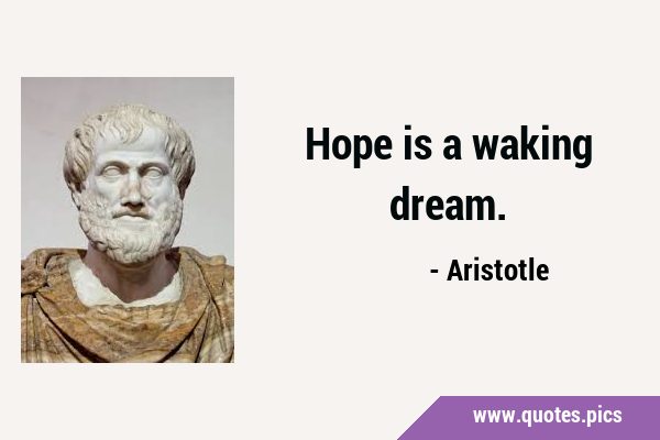 Hope is a waking …