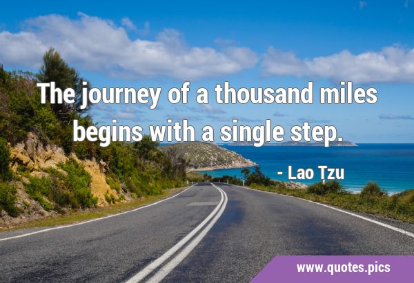 The journey of a thousand miles begins with a single …