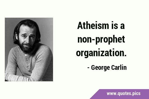 Atheism is a non-prophet …