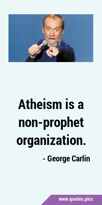 Atheism is a non-prophet …