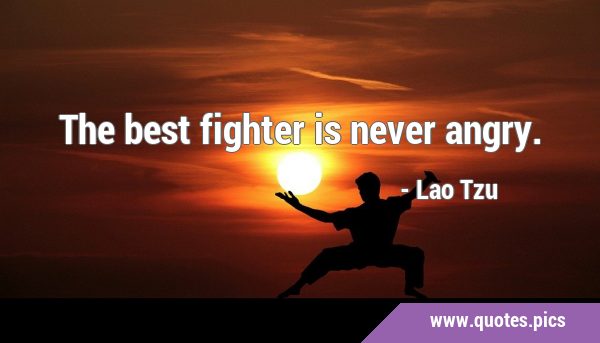 The best fighter is never …