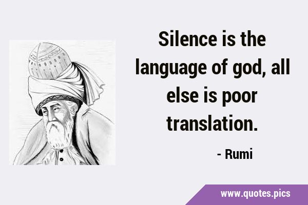 Silence is the language of god, all else is poor …