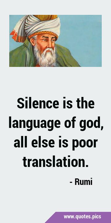 Silence is the language of god, all else is poor …
