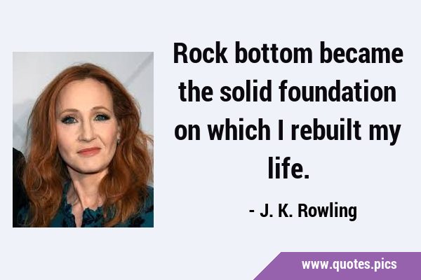 Rock bottom became the solid foundation on which I rebuilt my …
