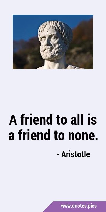 A friend to all is a friend to …