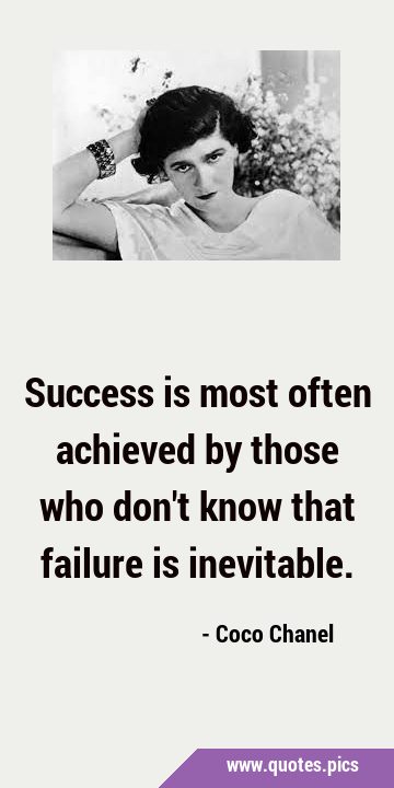 Success is most often achieved by those who don