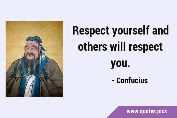 Respect yourself and others will respect …