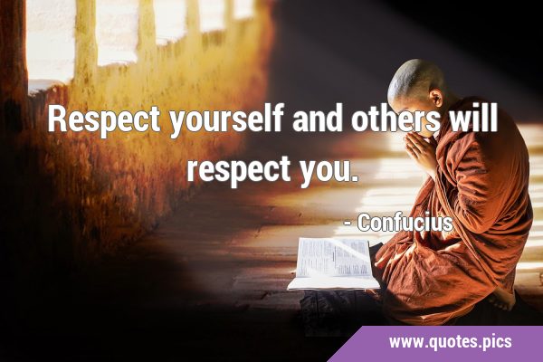 Respect yourself and others will respect …