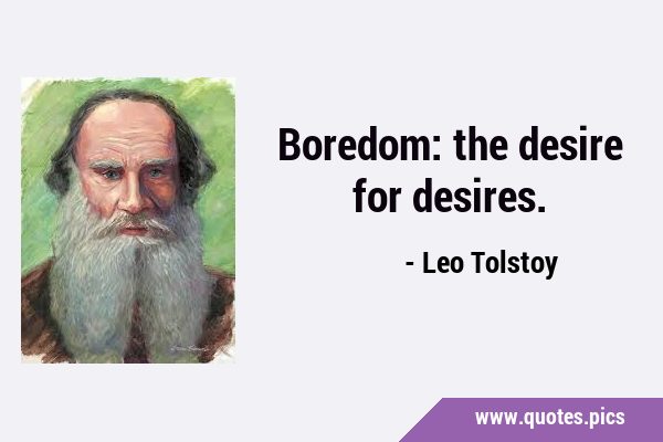 Boredom: the desire for …