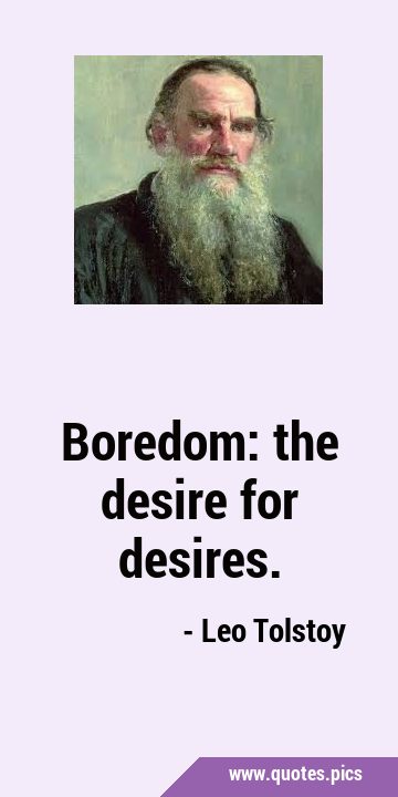 Boredom: the desire for …
