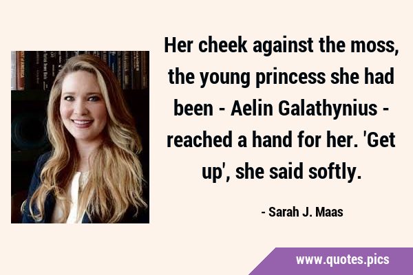 Her cheek against the moss, the young princess she had been - Aelin Galathynius - reached a hand …