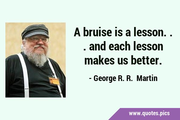 A bruise is a lesson... and each lesson makes us …