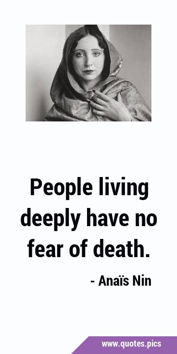 People living deeply have no fear of …