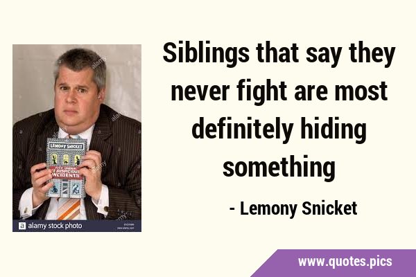 Siblings that say they never fight are most definitely hiding …