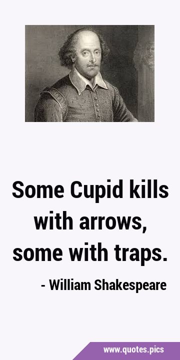 Some Cupid kills with arrows, some with …