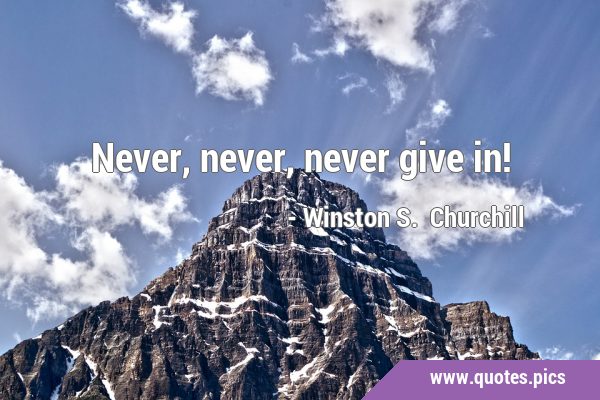 Never, never, never give …