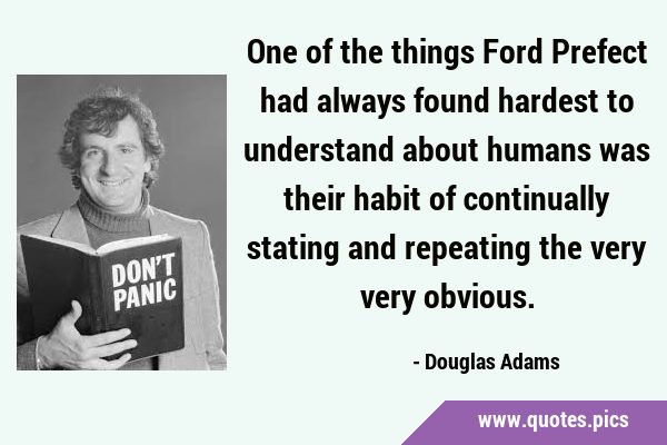 One of the things Ford Prefect had always found hardest to understand about humans was their habit …