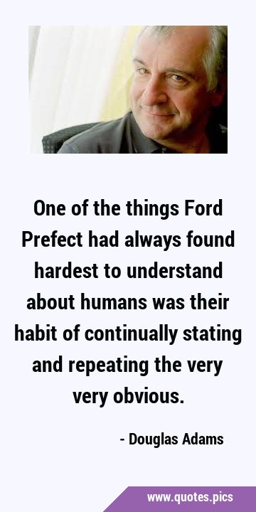 One of the things Ford Prefect had always found hardest to understand about humans was their habit …