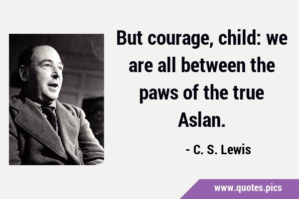 But Courage Child True Aslan Cs Lewis Quotes Narnia Art 