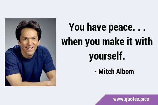 You have peace... when you make it with …