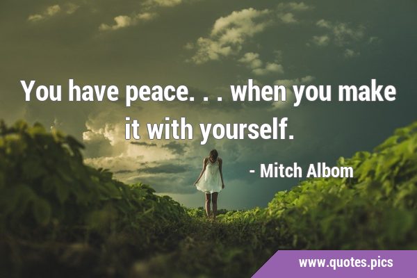 You have peace... when you make it with …