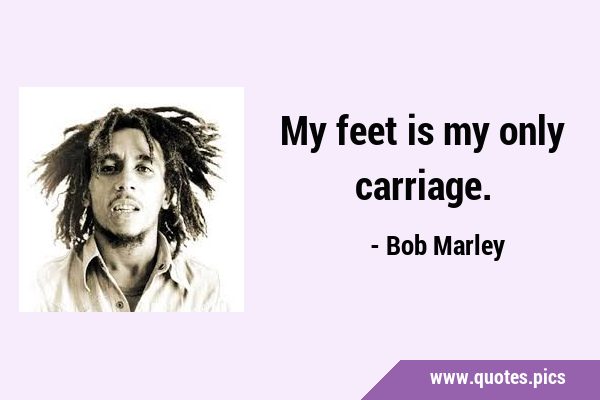 My feet is my only …
