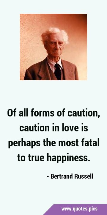 Of all forms of caution, caution in love is perhaps the most fatal to true …