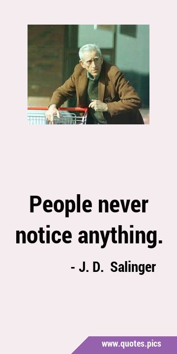 People never notice …