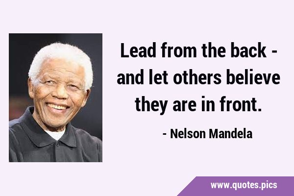 Lead from the back - and let others believe they are in …