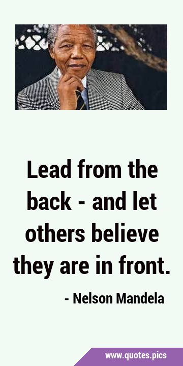 Lead from the back - and let others believe they are in …
