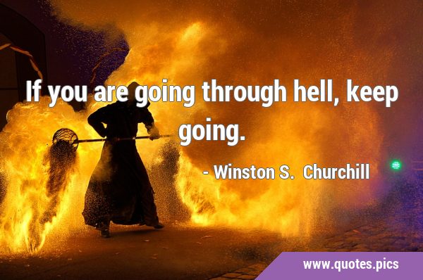 If you are going through hell, keep …