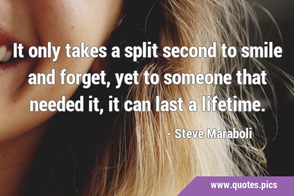 It only takes a split second to smile and forget, yet to someone that needed it, it can last a …
