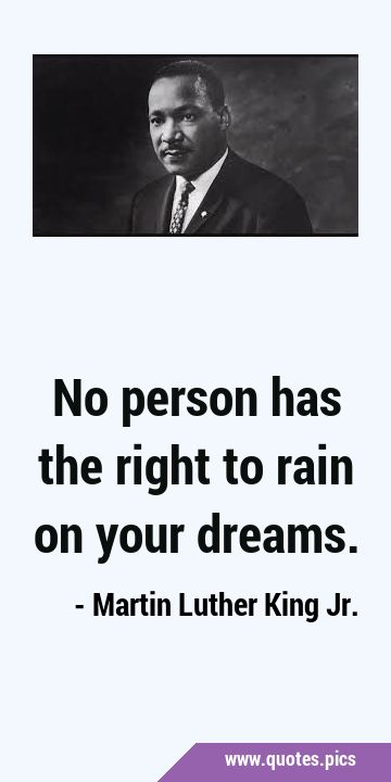 No person has the right to rain on your …
